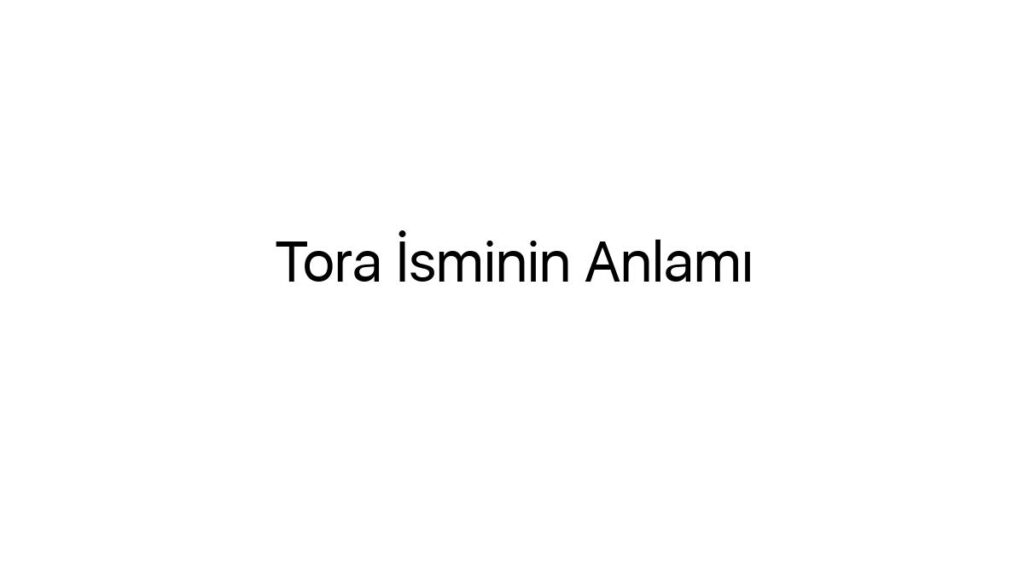 tora-isminin-anlami-91263